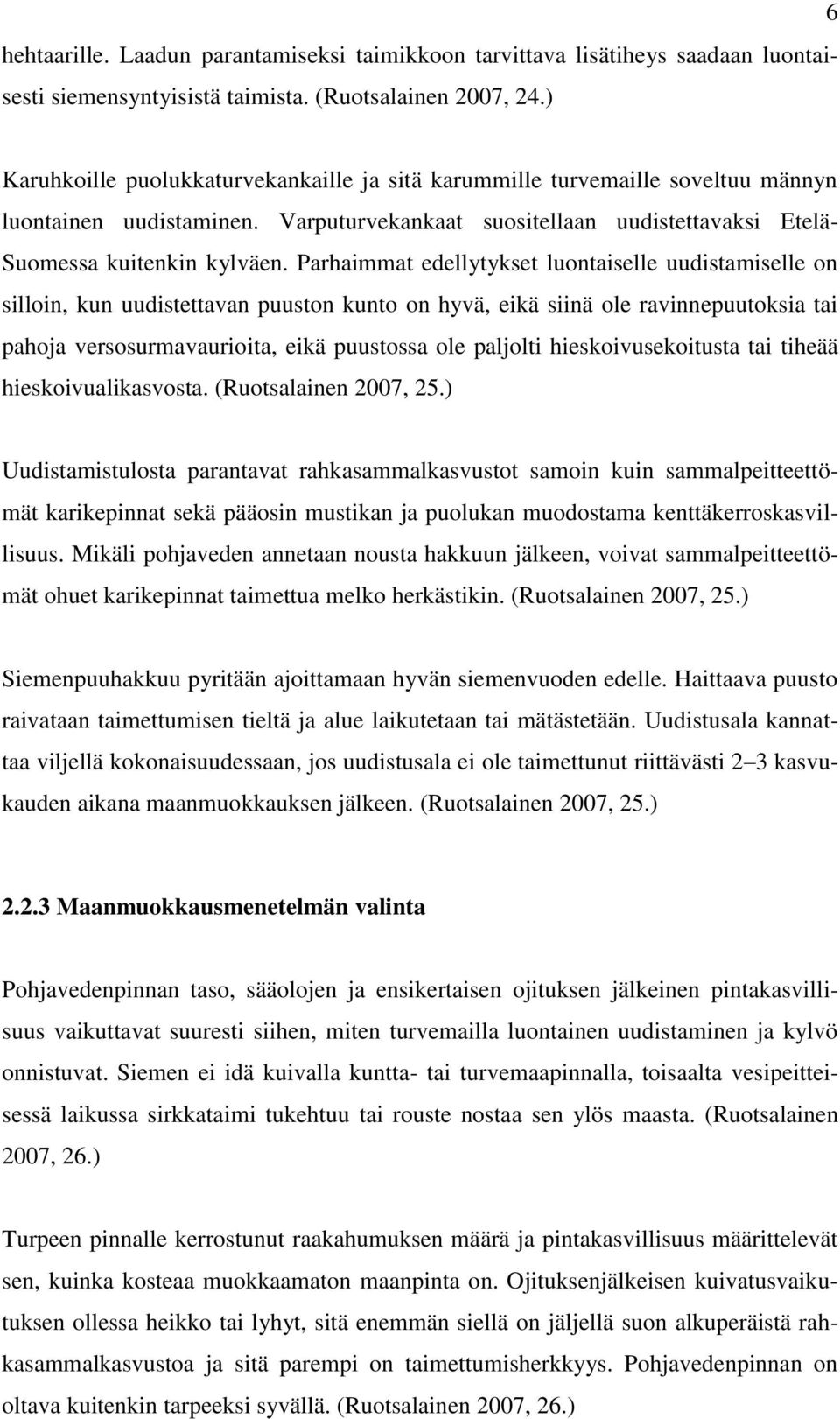 Parhaimmat edellytykset luontaiselle uudistamiselle on silloin, kun uudistettavan puuston kunto on hyvä, eikä siinä ole ravinnepuutoksia tai pahoja versosurmavaurioita, eikä puustossa ole paljolti