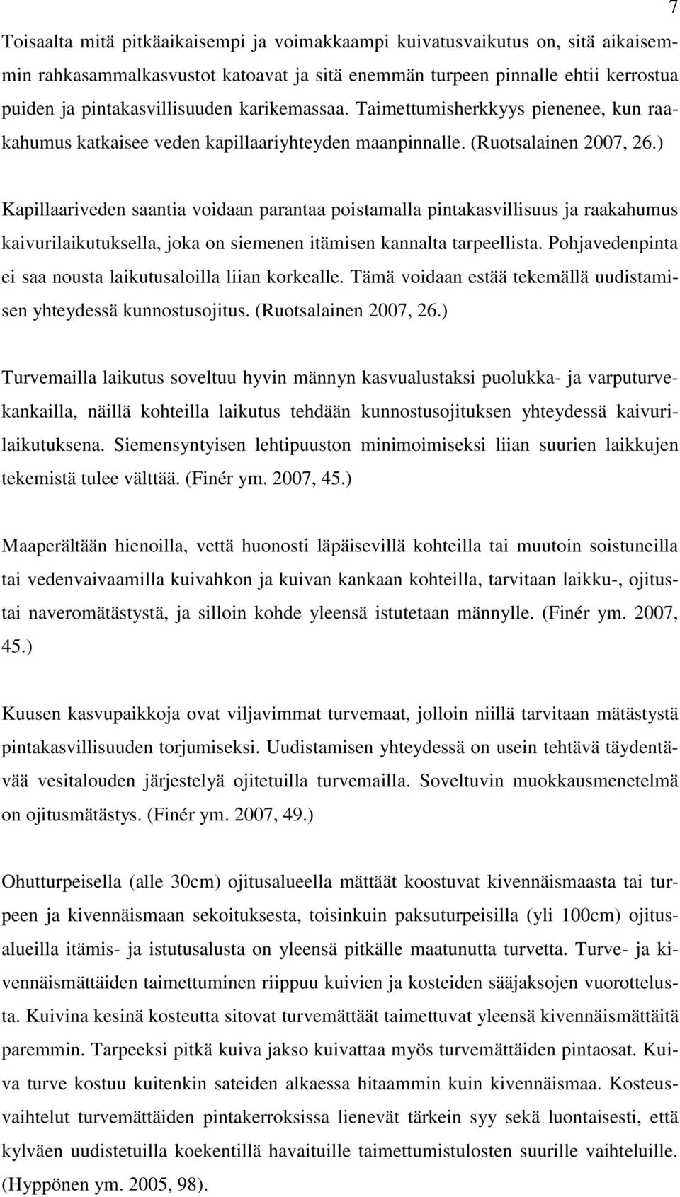 ) Kapillaariveden saantia voidaan parantaa poistamalla pintakasvillisuus ja raakahumus kaivurilaikutuksella, joka on siemenen itämisen kannalta tarpeellista.