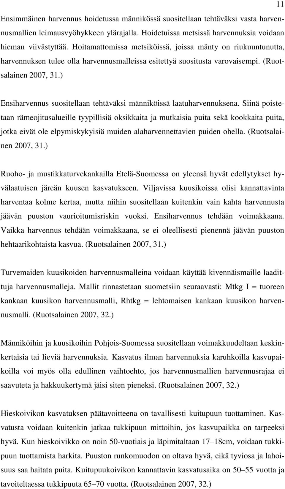 ) Ensiharvennus suositellaan tehtäväksi männiköissä laatuharvennuksena.