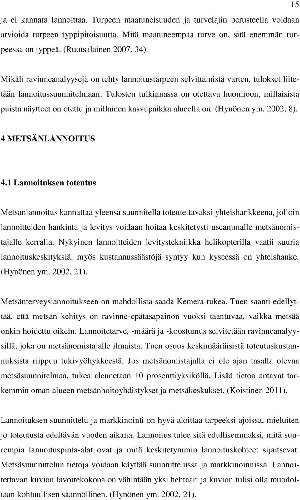 Tulosten tulkinnassa on otettava huomioon, millaisista puista näytteet on otettu ja millainen kasvupaikka alueella on. (Hynönen ym. 2002, 8). 4 METSÄNLANNOITUS 4.