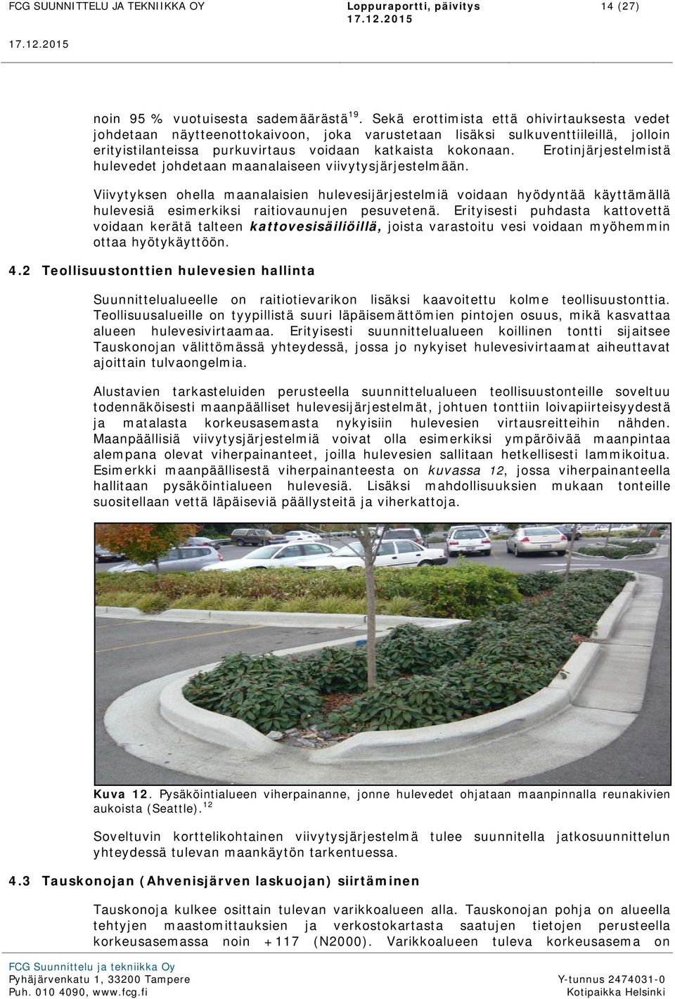 Erotinjärjestelmistä hulevedet johdetaan maanalaiseen viivytysjärjestelmään.