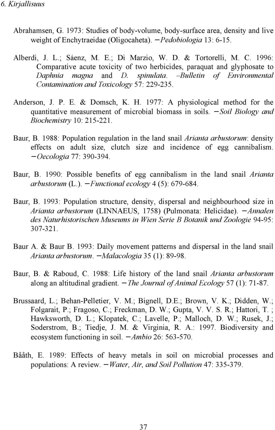Bulletin of Environmental Contamination and Toxicology 57: 229-235. Anderson, J. P. E. & Domsch, K. H. 1977: A physiological method for the quantitative measurement of microbial biomass in soils.