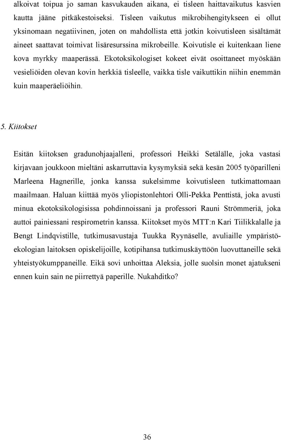 Koivutisle ei kuitenkaan liene kova myrkky maaperässä.