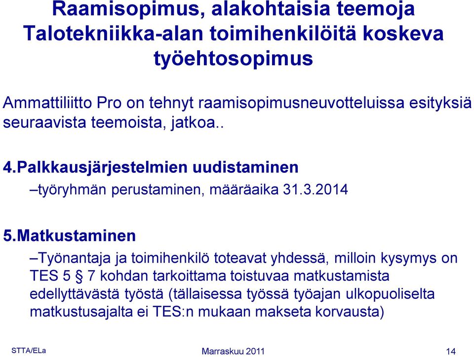 Palkkausjärjestelmien uudistaminen työryhmän perustaminen, määräaika 31.3.2014 5.