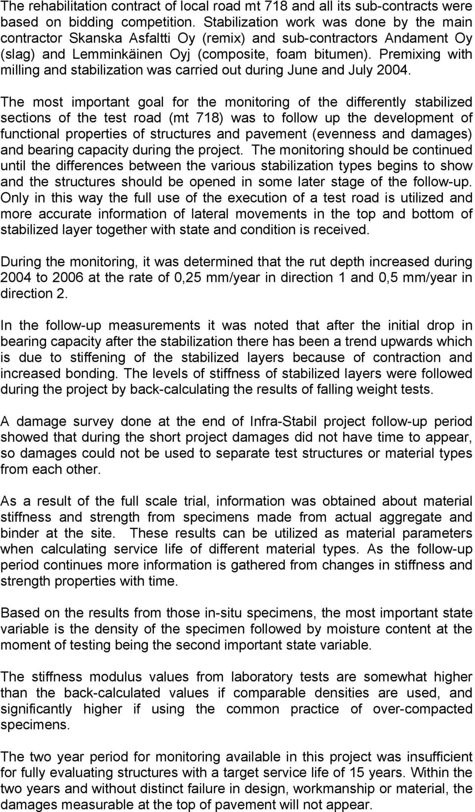 Premixing with milling and stabilization was carried out during June and July 2004.