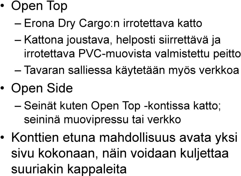 Open Side Seinät kuten Open Top -kontissa katto; seininä muovipressu tai verkko