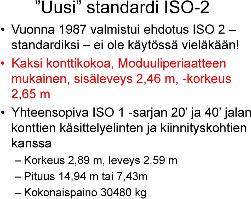 Kaksi konttikokoa, Moduuliperiaatteen mukainen, sisäleveys 2,46 m, -korkeus 2,65 m