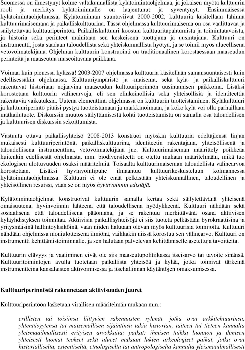 Tässä ohjelmassa kulttuurimaisema on osa vaalittavaa ja säilytettävää kulttuuriperintöä.