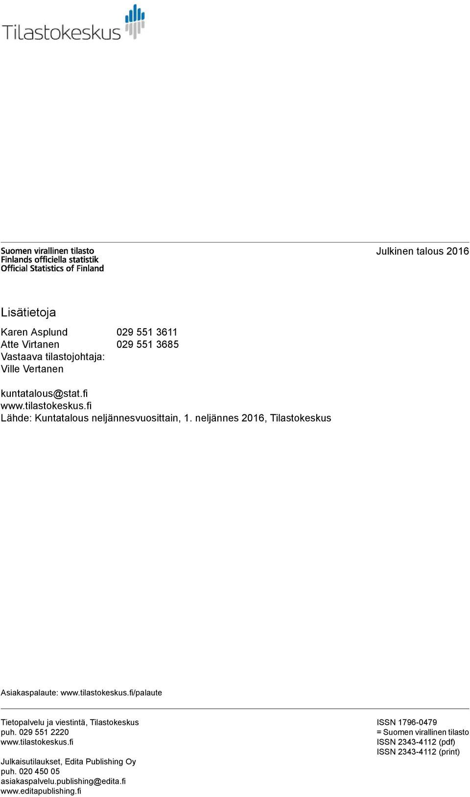029 551 2220 www.tilastokeskus.fi Julkaisutilaukset, Edita Publishing Oy puh. 020 450 05 asiakaspalvelu.publishing@edita.fi www.
