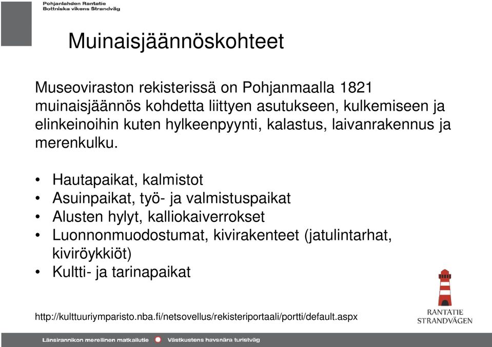 Hautapaikat, kalmistot Asuinpaikat, työ- ja valmistuspaikat Alusten hylyt, kalliokaiverrokset Luonnonmuodostumat,