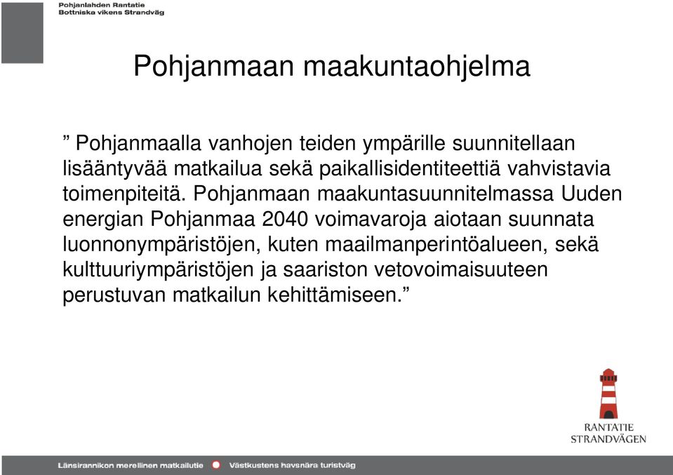 Pohjanmaan maakuntasuunnitelmassa Uuden energian Pohjanmaa 2040 voimavaroja aiotaan suunnata