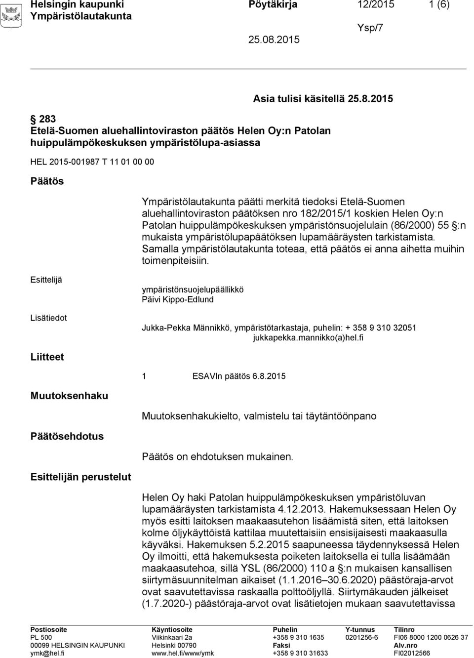 aluehallintoviraston päätöksen nro 182/2015/1 koskien Helen Oy:n Patolan huippulämpökeskuksen ympäristönsuojelulain (86/2000) 55 :n mukaista ympäristölupapäätöksen lupamääräysten tarkistamista.