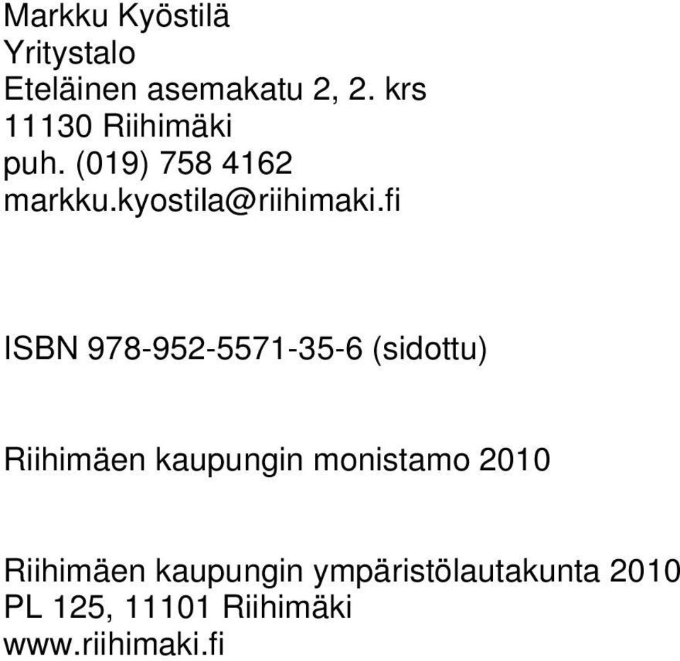 fi ISBN 978-952-5571-35-6 (sidottu) Riihimäen kaupungin