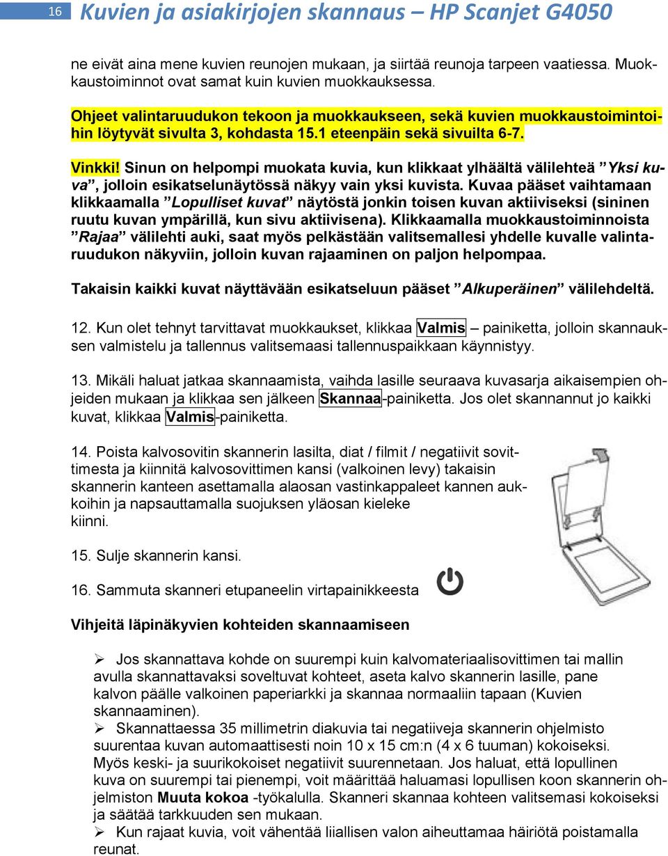 Sinun on helpompi muokata kuvia, kun klikkaat ylhäältä välilehteä Yksi kuva, jolloin esikatselunäytössä näkyy vain yksi kuvista.