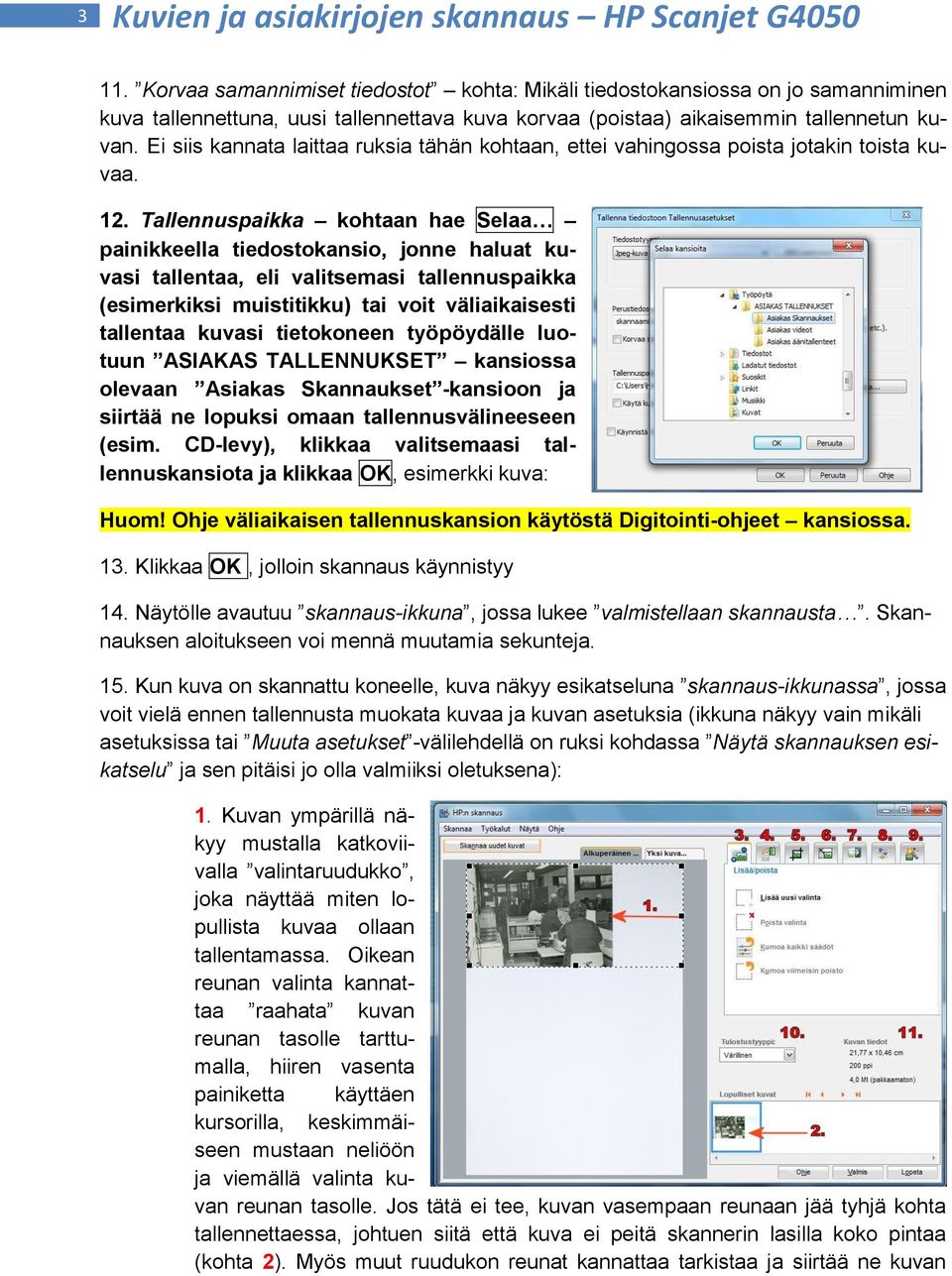 Ei siis kannata laittaa ruksia tähän kohtaan, ettei vahingossa poista jotakin toista kuvaa. 12.