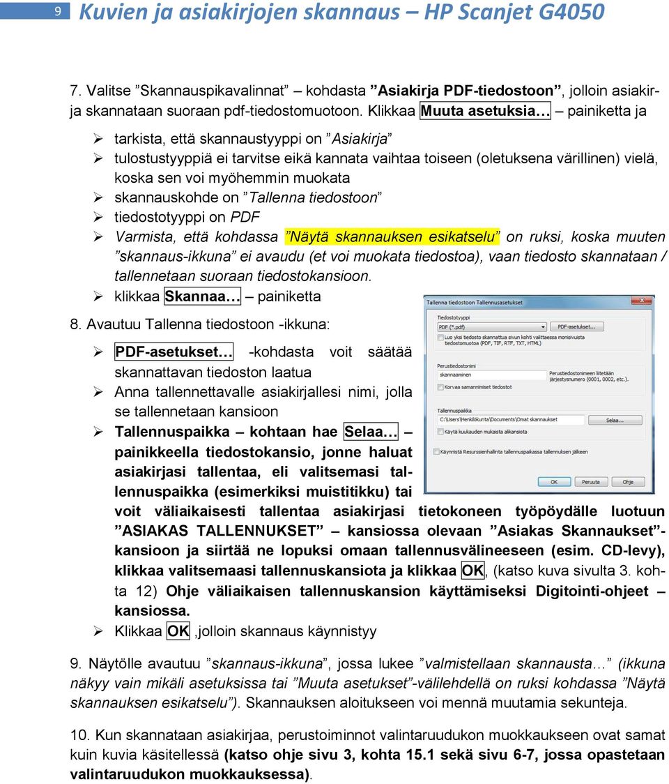 muokata skannauskohde on Tallenna tiedostoon tiedostotyyppi on PDF Varmista, että kohdassa Näytä skannauksen esikatselu on ruksi, koska muuten skannaus-ikkuna ei avaudu (et voi muokata tiedostoa),