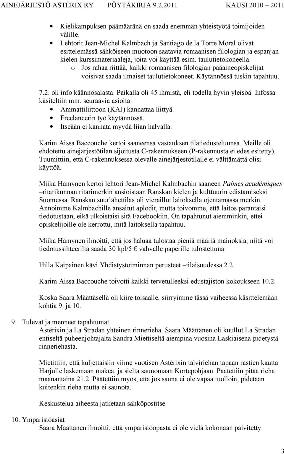 taulutietokoneella. o Jos rahaa riittää, kaikki romaanisen filologian pääaineopiskelijat voisivat saada ilmaiset taulutietokoneet. Käytännössä tuskin tapahtuu. 7.2. oli info käännösalasta.