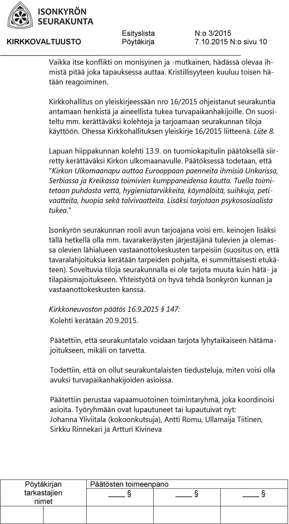 On suositeltu mm. kerättäväksi kolehteja ja tarjoamaan seurakunnan tiloja käyttöön. Ohessa Kirkkohallituksen yleiskirje 16/2015 liitteenä. Liite 8. Lapuan hiippakunnan kolehti 13.9.