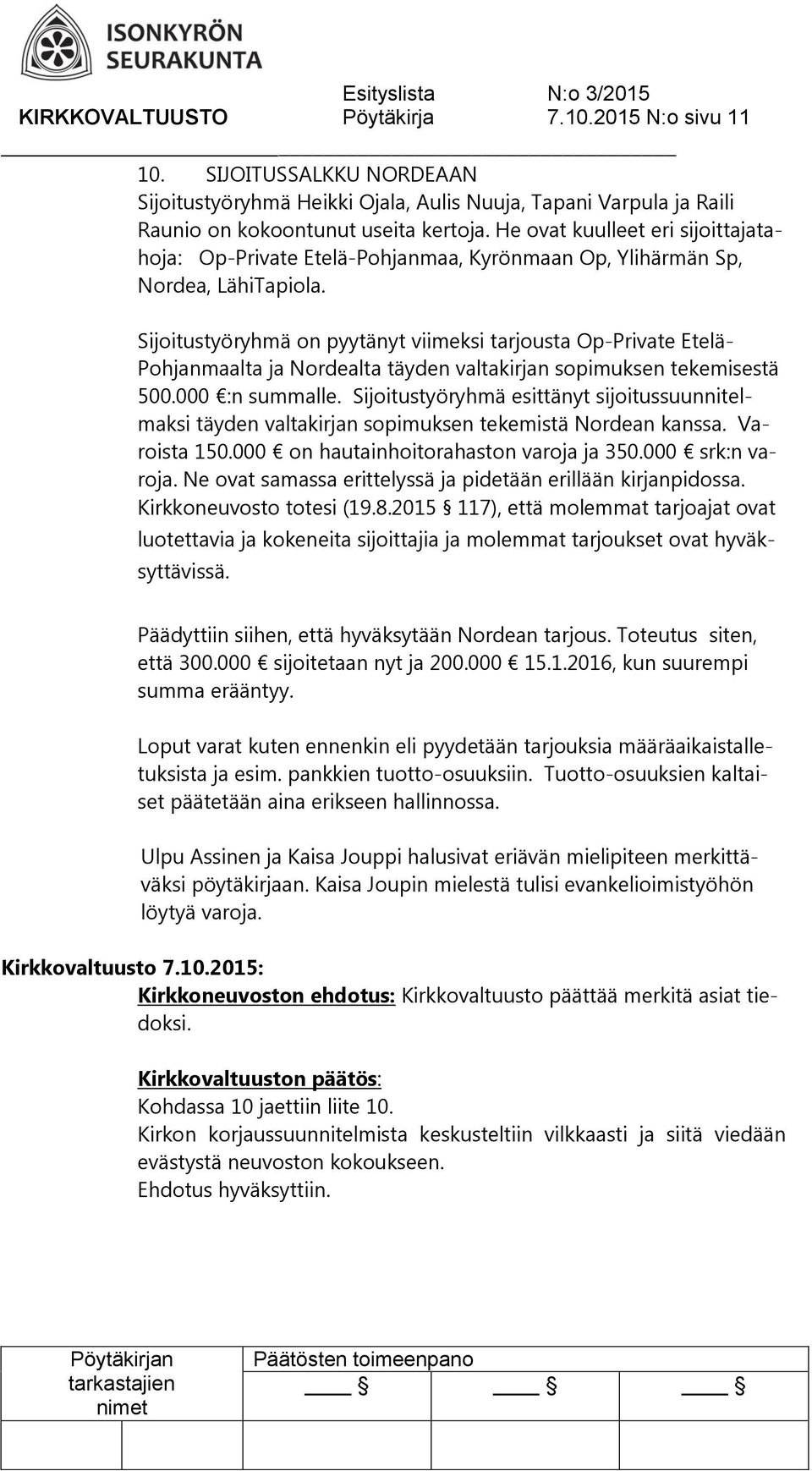 Sijoitustyöryhmä on pyytänyt viimeksi tarjousta Op-Private Etelä- Pohjanmaalta ja Nordealta täyden valtakirjan sopimuksen tekemisestä 500.000 :n summalle.