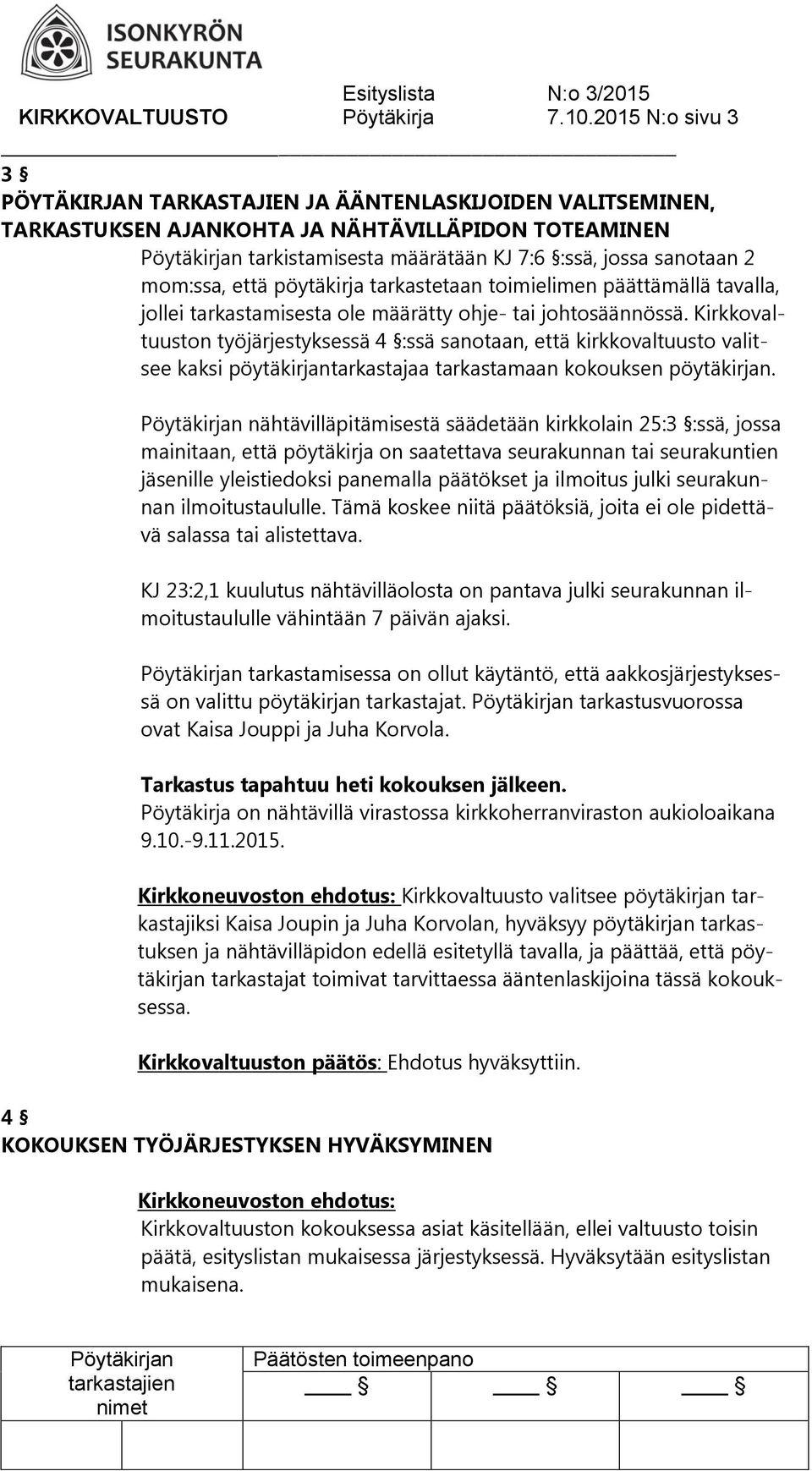että pöytäkirja tarkastetaan toimielimen päättämällä tavalla, jollei tarkastamisesta ole määrätty ohje- tai johtosäännössä.