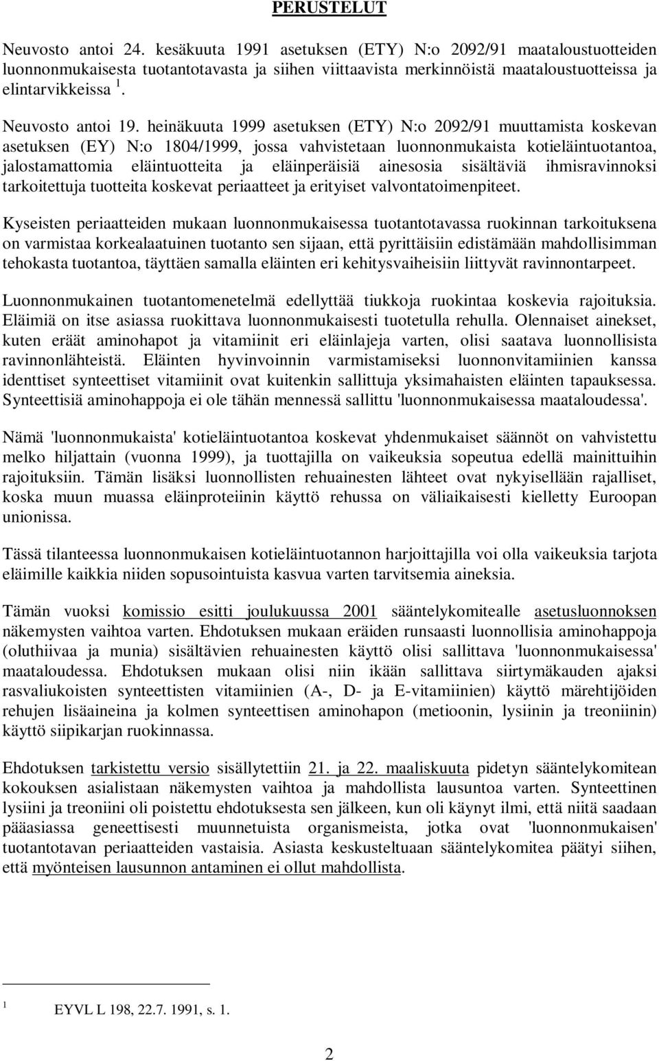 heinäkuuta 1999 asetuksen (ETY) N:o 2092/91 muuttamista koskevan asetuksen (EY) N:o 1804/1999, jossa vahvistetaan luonnonmukaista kotieläintuotantoa, jalostamattomia eläintuotteita ja eläinperäisiä