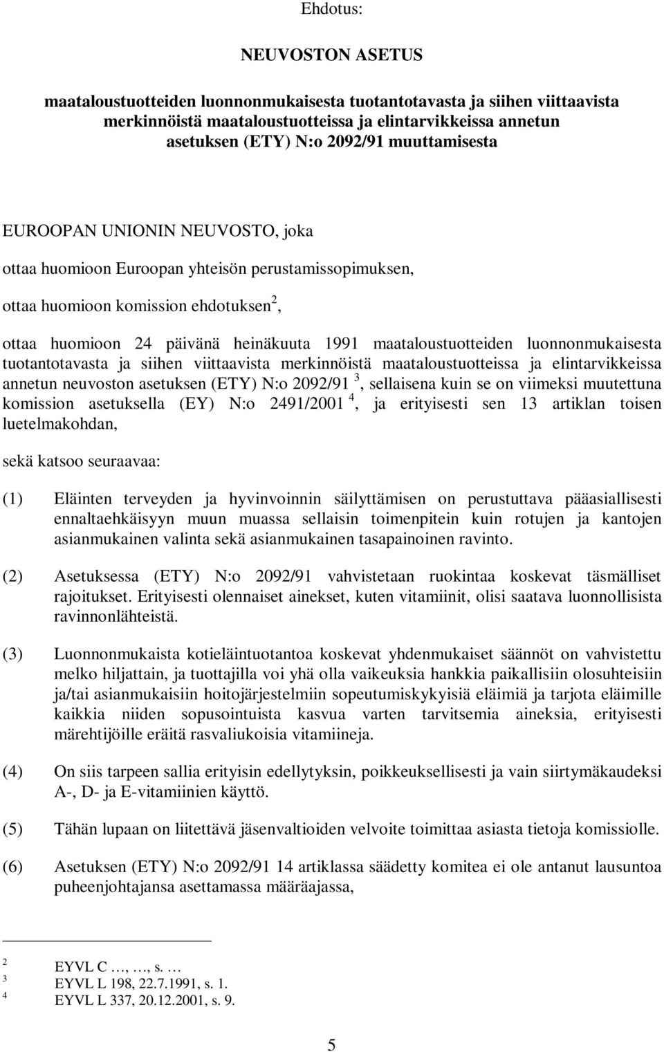 maataloustuotteiden luonnonmukaisesta tuotantotavasta ja siihen viittaavista merkinnöistä maataloustuotteissa ja elintarvikkeissa annetun neuvoston asetuksen (ETY) N:o 2092/91 3, sellaisena kuin se