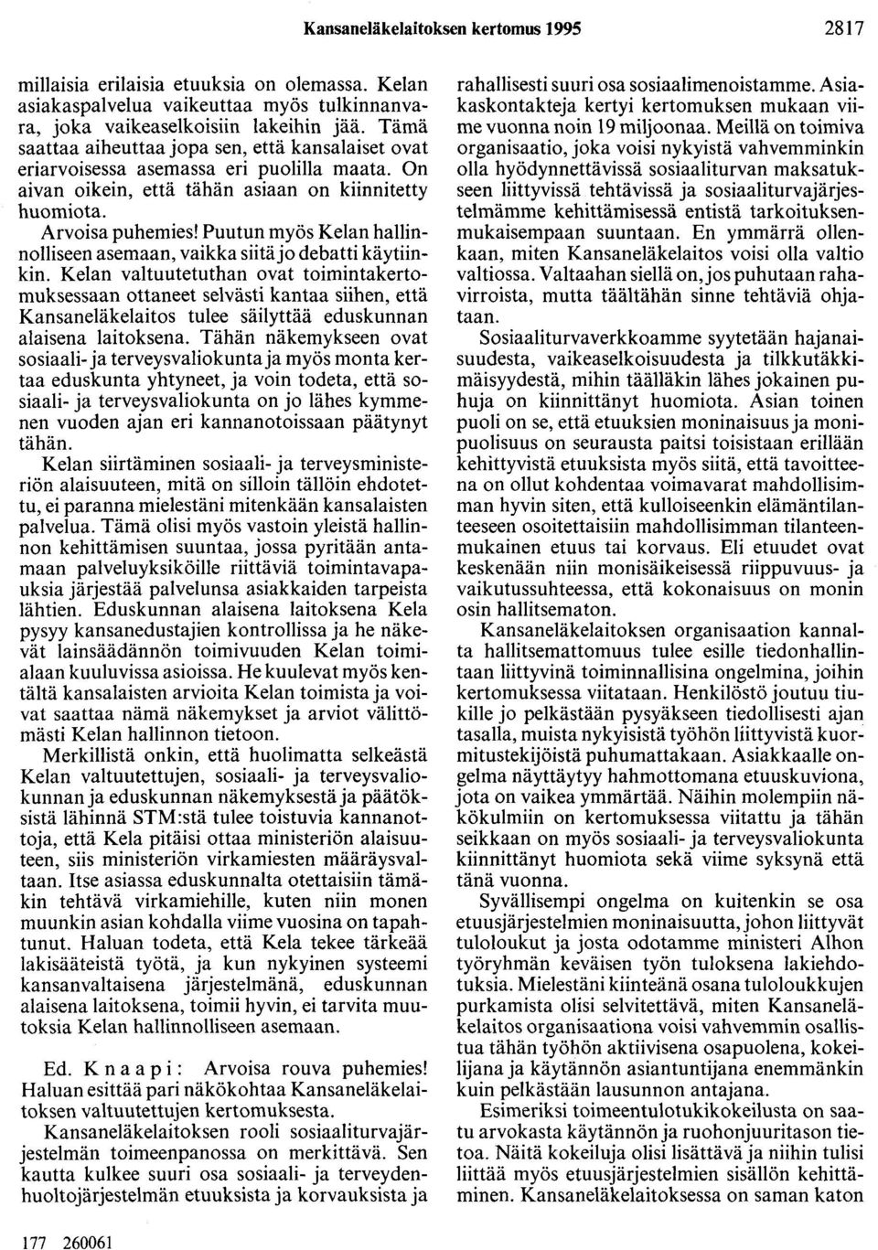 Puutun myös Kelan hallinnolliseen asemaan, vaikka siitä jo debatti käytiinkin.