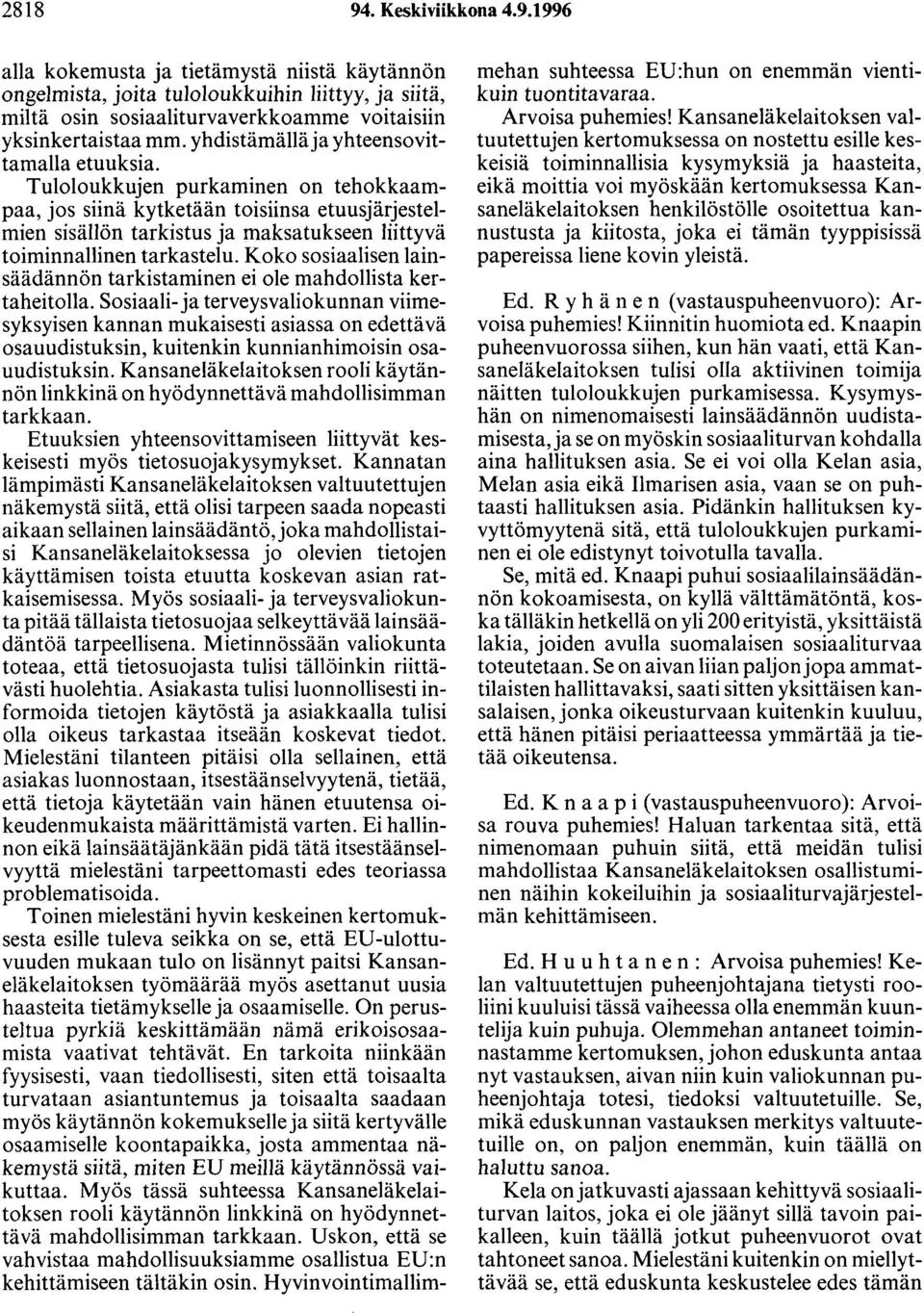 Tuloloukkujen purkaminen on tehokkaampaa, jos siinä kytketään toisiinsa etuusjärjestelmien sisällön tarkistus ja maksatukseen liittyvä toiminnallinen tarkastelu.