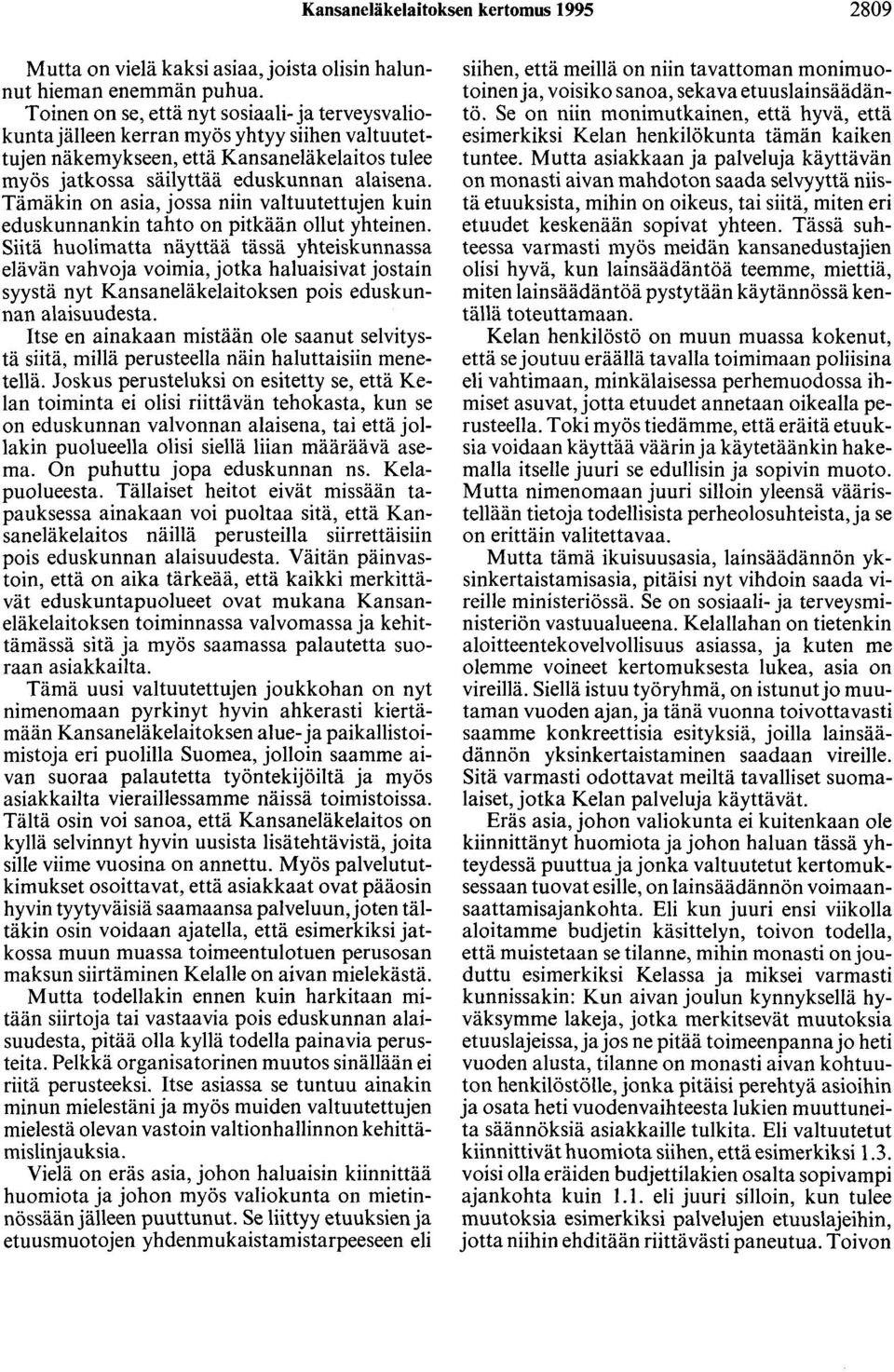 Tämäkin on asia, jossa niin valtuutettujen kuin eduskunnankin tahto on pitkään ollut yhteinen.