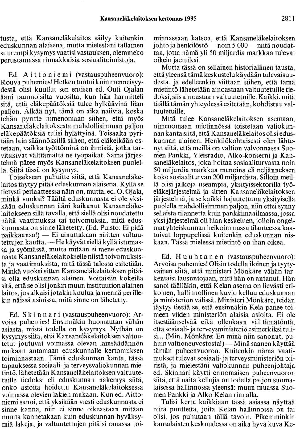 Outi Ojalan ääni taannoisilta vuosilta, kun hän harmitteli sitä, että eläkepäätöksiä tulee hylkäävinä liian paljon.