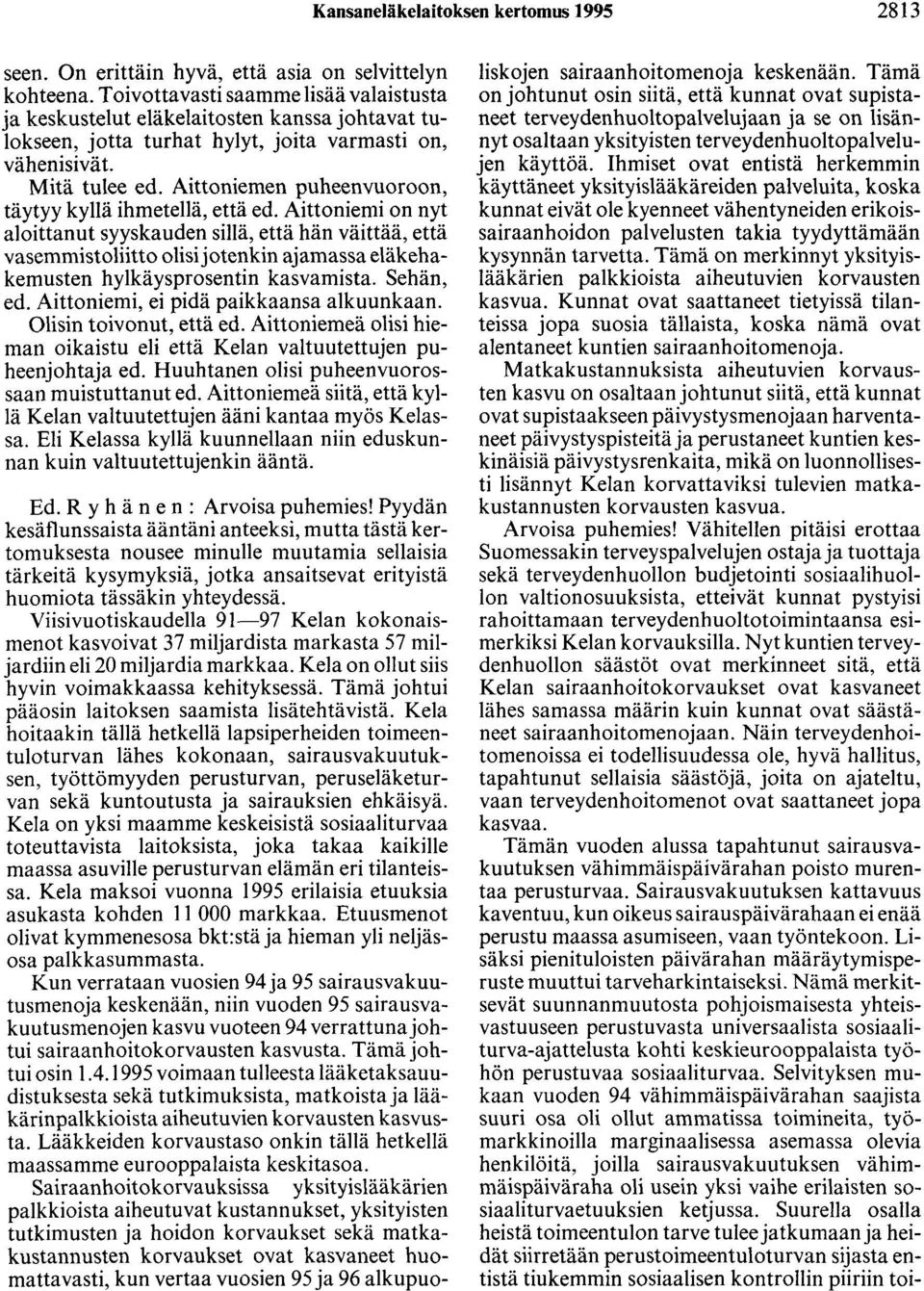 Aittaniemen puheenvuoroon, täytyy kyllä ihmetellä, että ed.