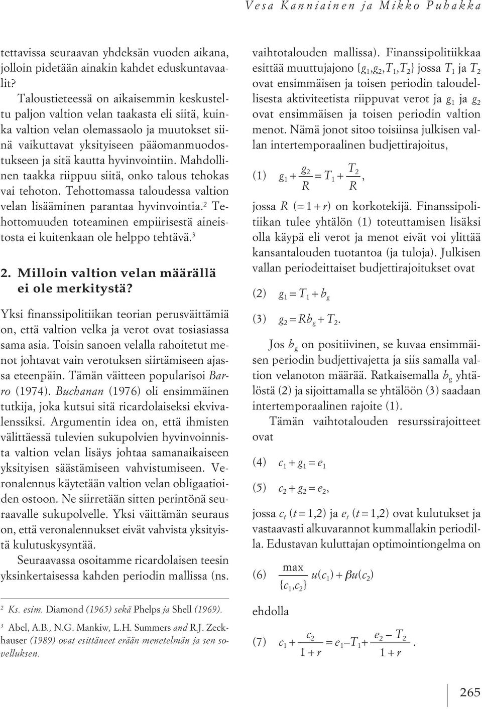 hyvinvointiin. Mahdollinen taakka riippuu siitä, onko talous tehokas vai tehoton. Tehottomassa taloudessa valtion velan lisääminen parantaa hyvinvointia.