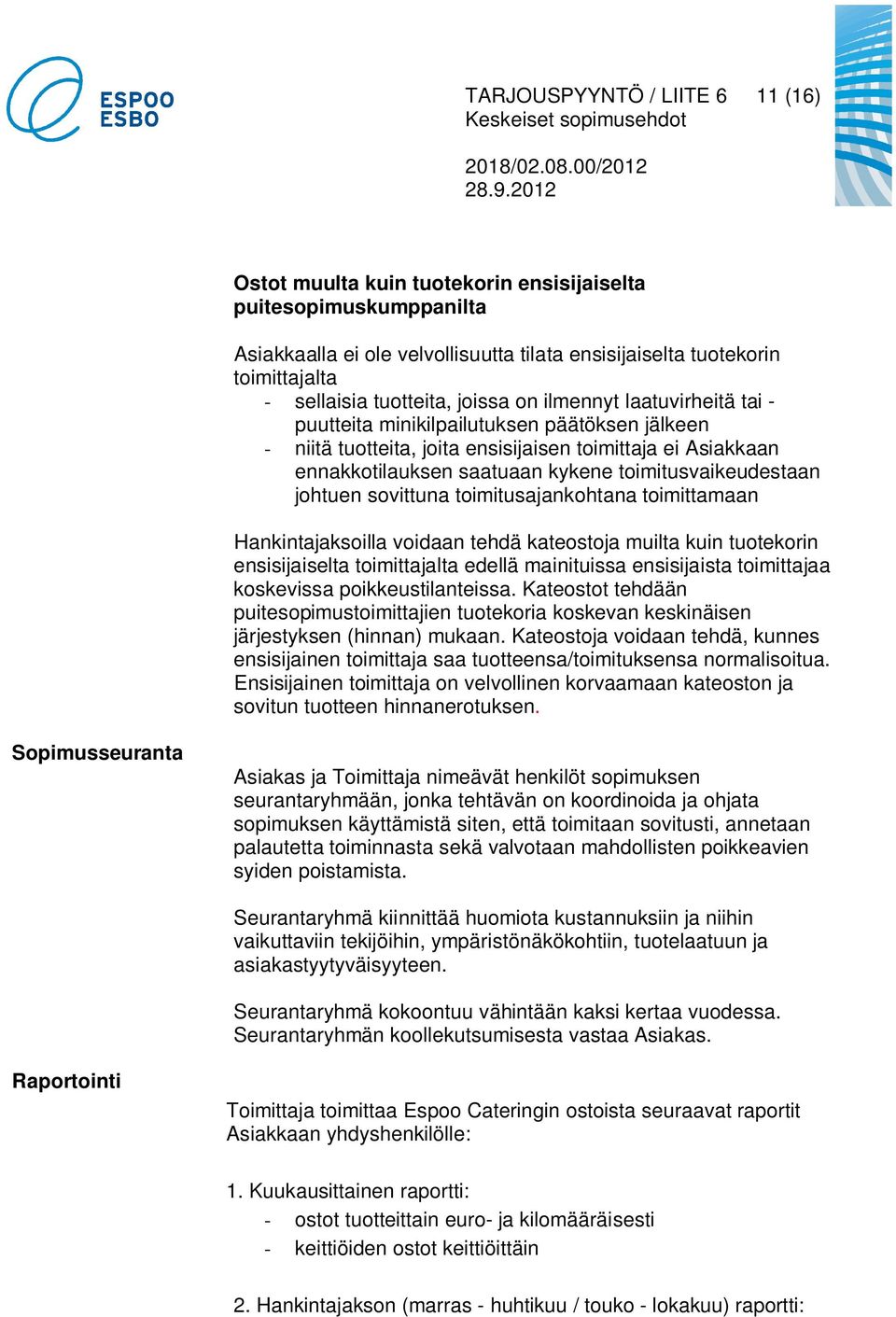 toimitusvaikeudestaan johtuen sovittuna toimitusajankohtana toimittamaan Hankintajaksoilla voidaan tehdä kateostoja muilta kuin tuotekorin ensisijaiselta toimittajalta edellä mainituissa ensisijaista