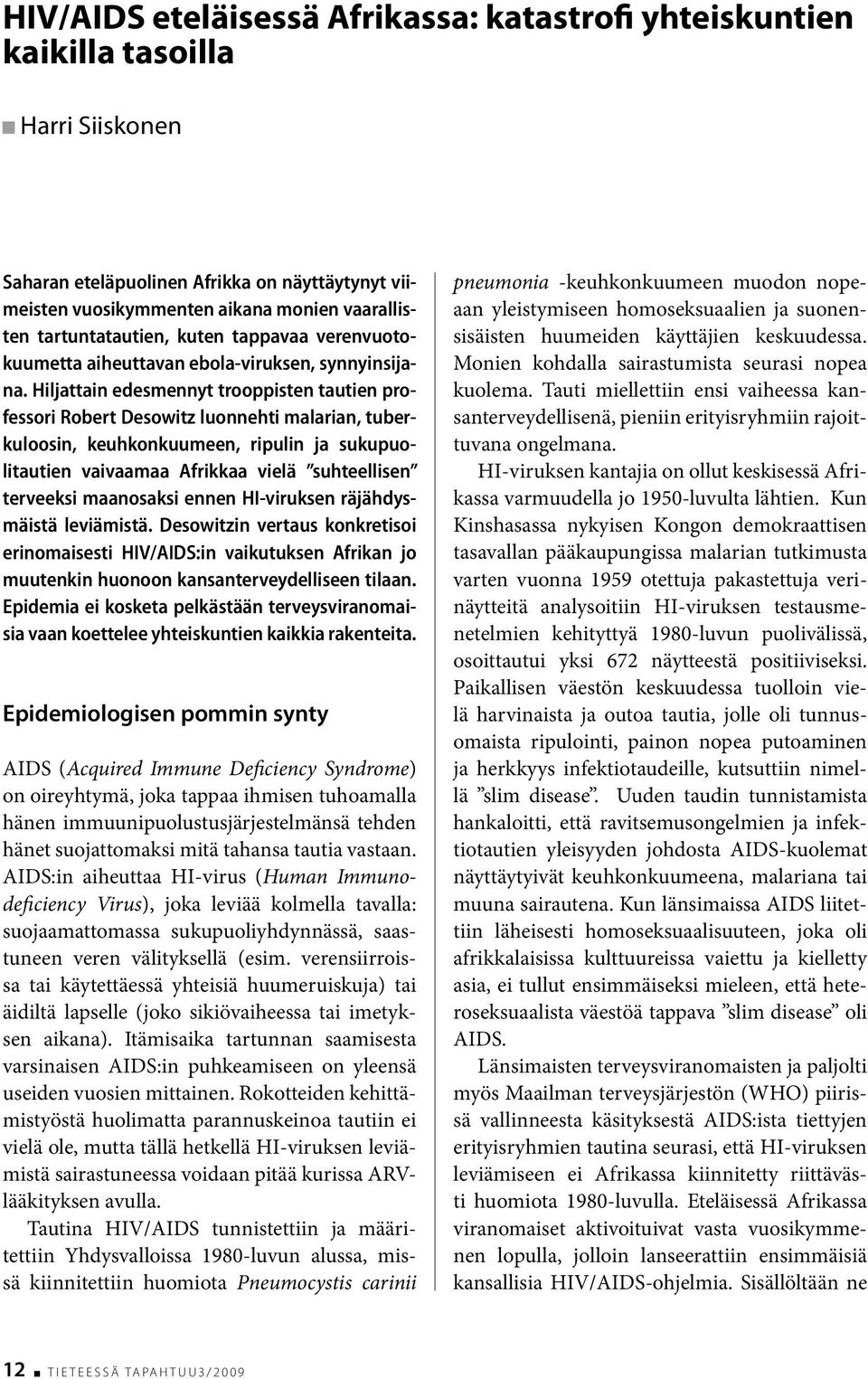 Hiljattain edesmennyt trooppisten tautien professori Robert Desowitz luonnehti malarian, tuberkuloosin, keuhkonkuumeen, ripulin ja sukupuolitautien vaivaamaa Afrikkaa vielä suhteellisen terveeksi