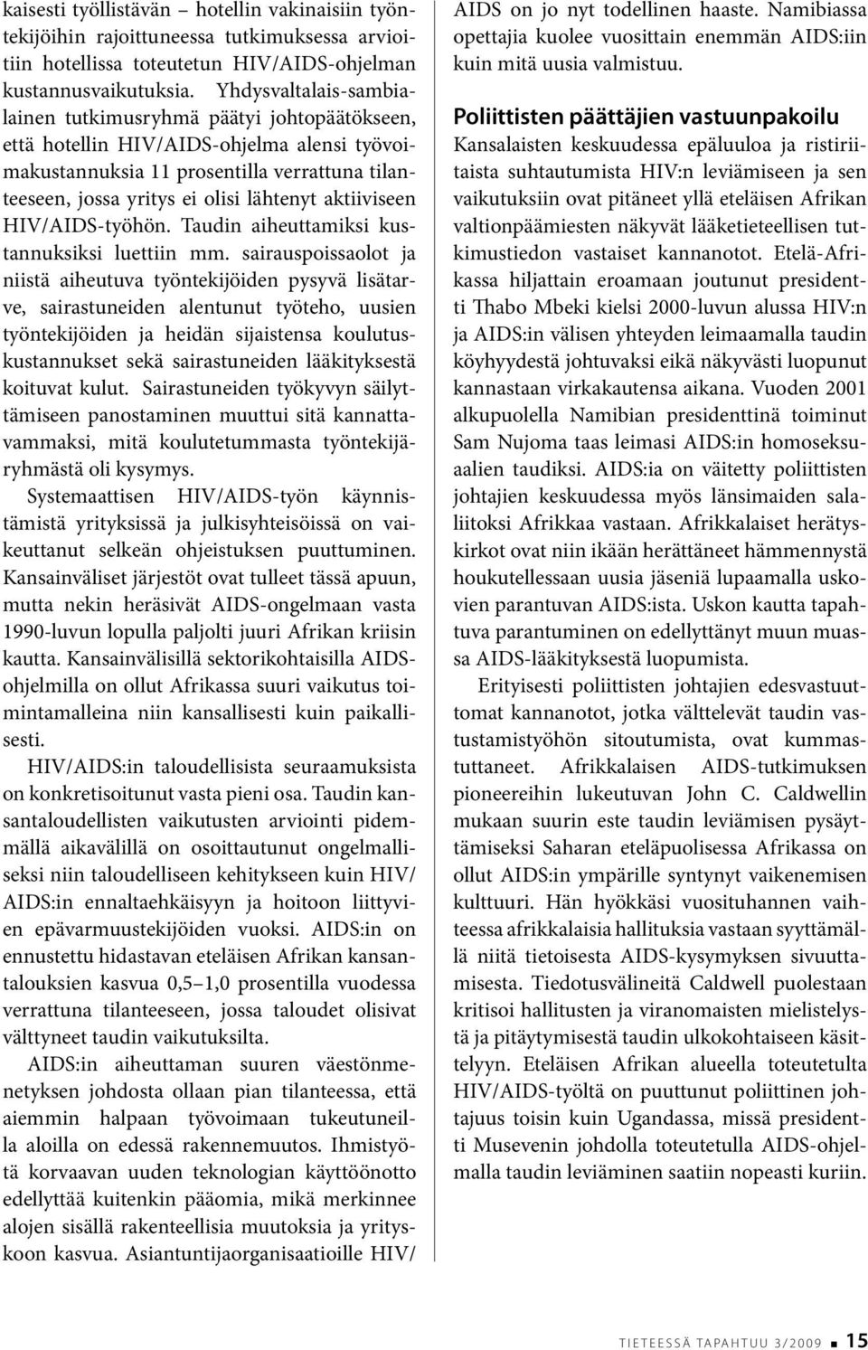 aktiiviseen HIV/AIDS-työhön. Taudin aiheuttamiksi kustannuksiksi luettiin mm.