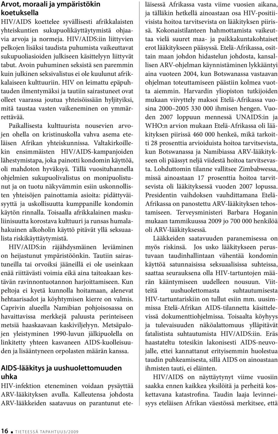 Avoin puhuminen seksistä sen paremmin kuin julkinen seksivalistus ei ole kuulunut afrikkalaiseen kulttuuriin.
