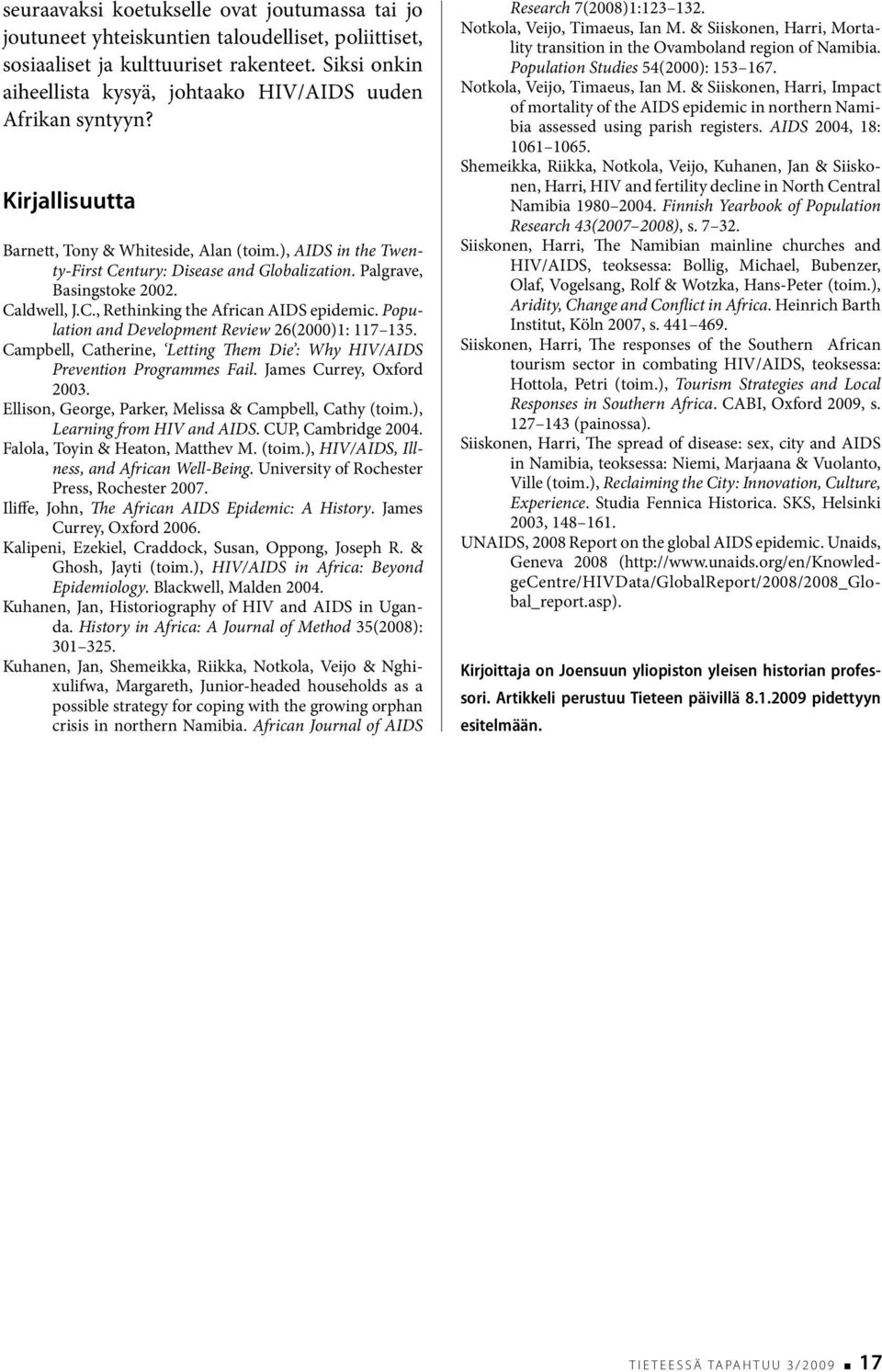 Palgrave, Basingstoke 2002. Caldwell, J.C., Rethinking the African AIDS epidemic. Population and Development Review 26(2000)1: 117 135.