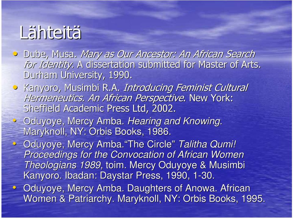 Maryknoll,, NY: Orbis Books, 1986. Oduyoye,, Mercy Amba. The Circle Talitha Qumi! Proceedings for the Convocation of African Women Theologians 1989, toim.