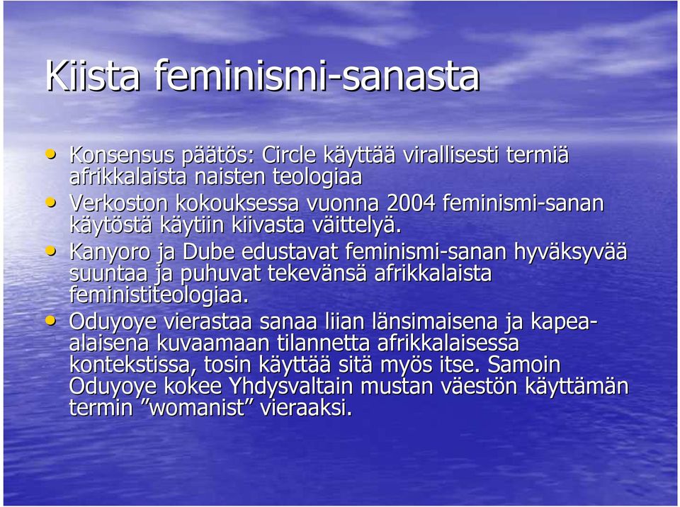 Kanyoro ja Dube edustavat feminismi-sanan sanan hyväksyv ksyvää suuntaa ja puhuvat tekeväns nsä afrikkalaista feministiteologiaa.