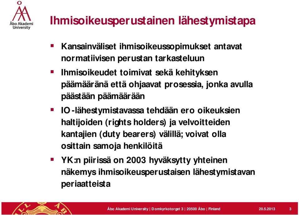 haltijoiden (rights holders) ja velvoitteiden kantajien (duty bearers) välillä; voivat olla osittain samoja henkilöitä YK:n piirissä on 2003