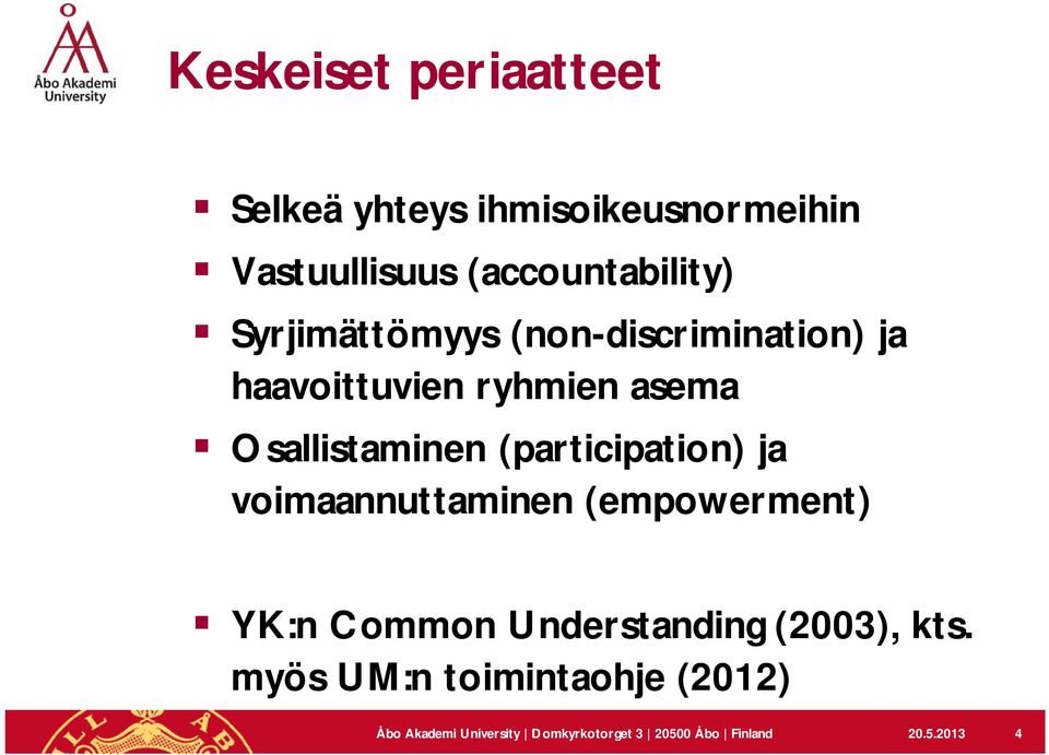 (participation) ja voimaannuttaminen (empowerment) YK:n Common Understanding (2003), kts.