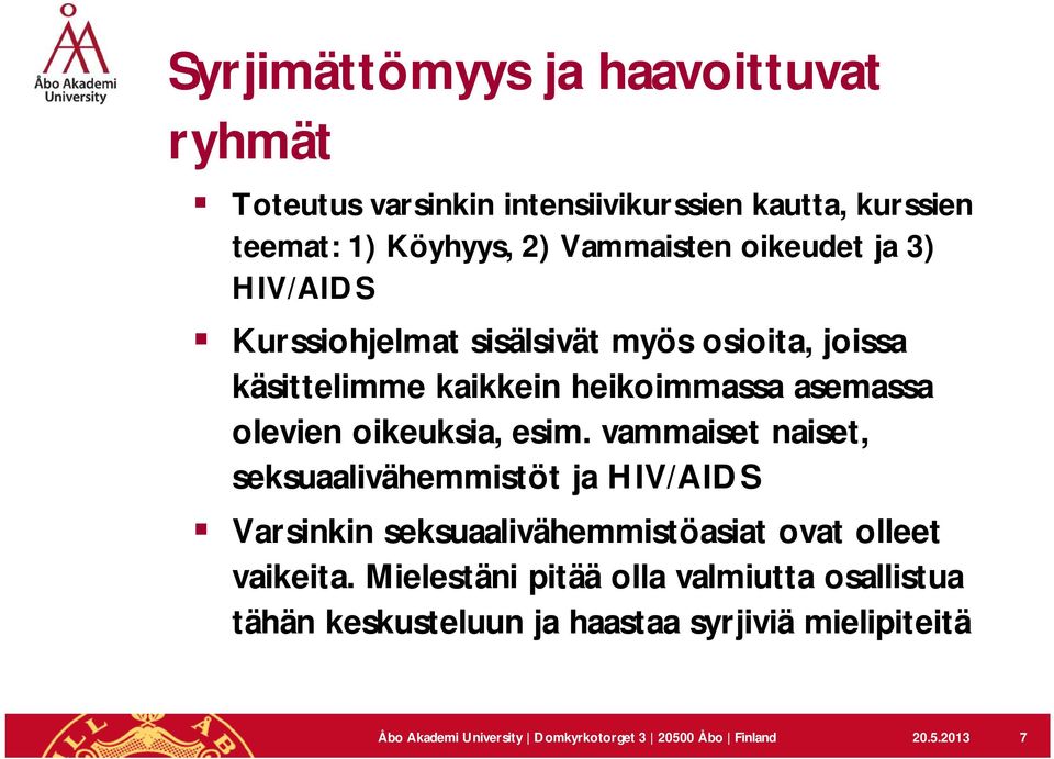 esim. vammaiset naiset, seksuaalivähemmistöt ja HIV/AIDS Varsinkin seksuaalivähemmistöasiat ovat olleet vaikeita.