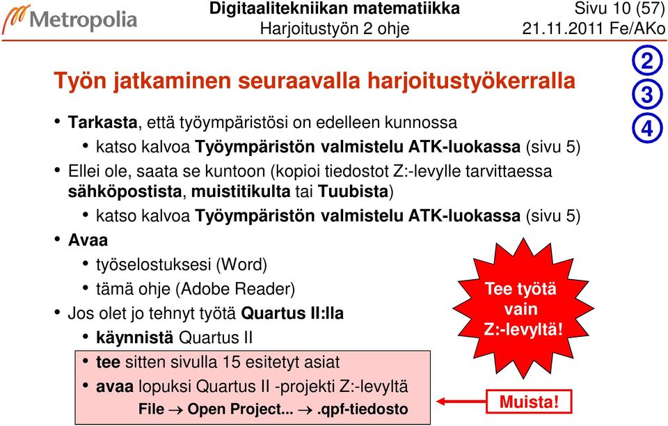 katso kalvoa Työympäristön valmistelu ATK-luokassa (sivu 5) Avaa työselostuksesi (Word) tämä ohje (Adobe Reader) Jos olet jo tehnyt työtä Quartus II:lla