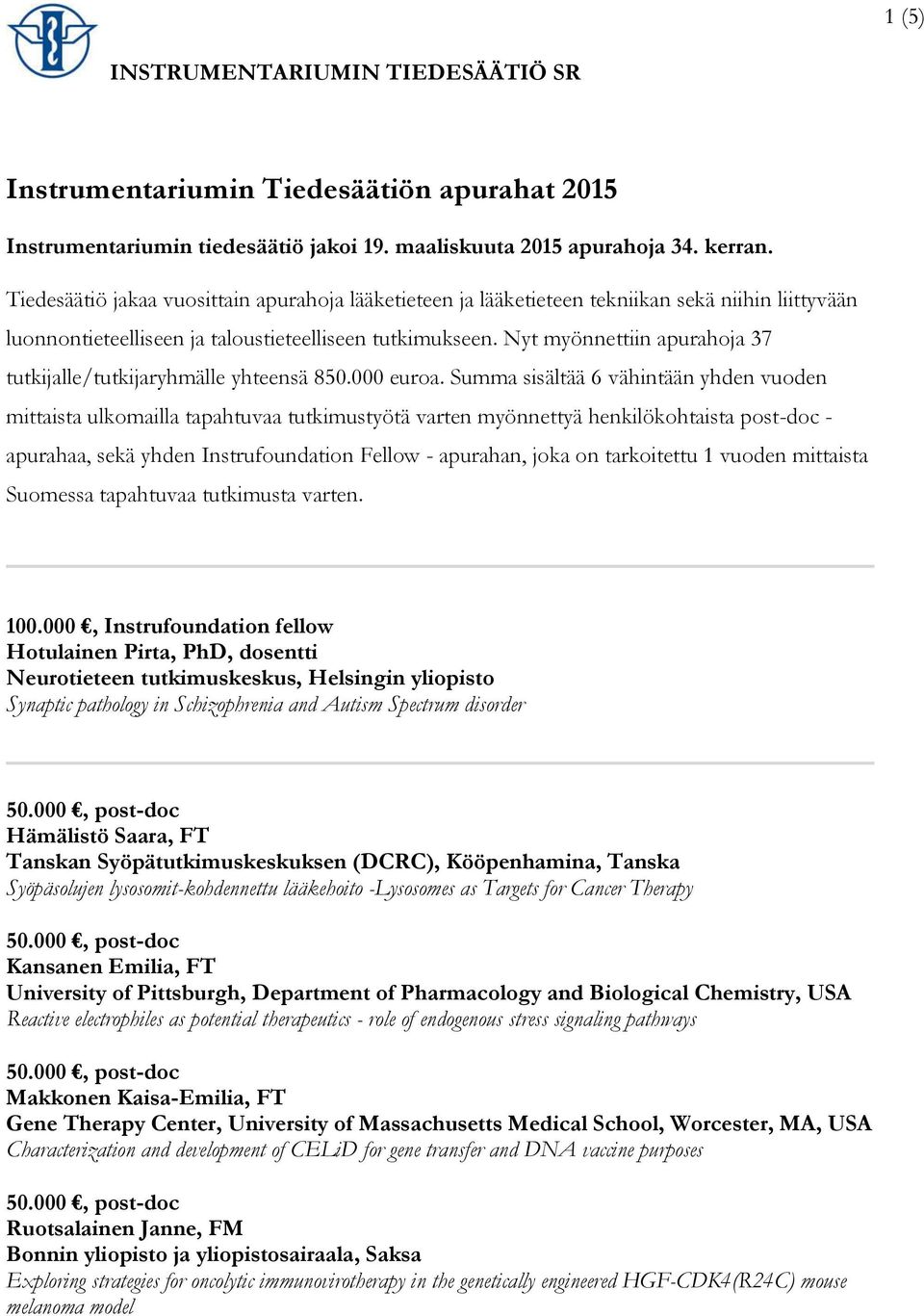 Nyt myönnettiin apurahoja 37 tutkijalle/tutkijaryhmälle yhteensä 850.000 euroa.