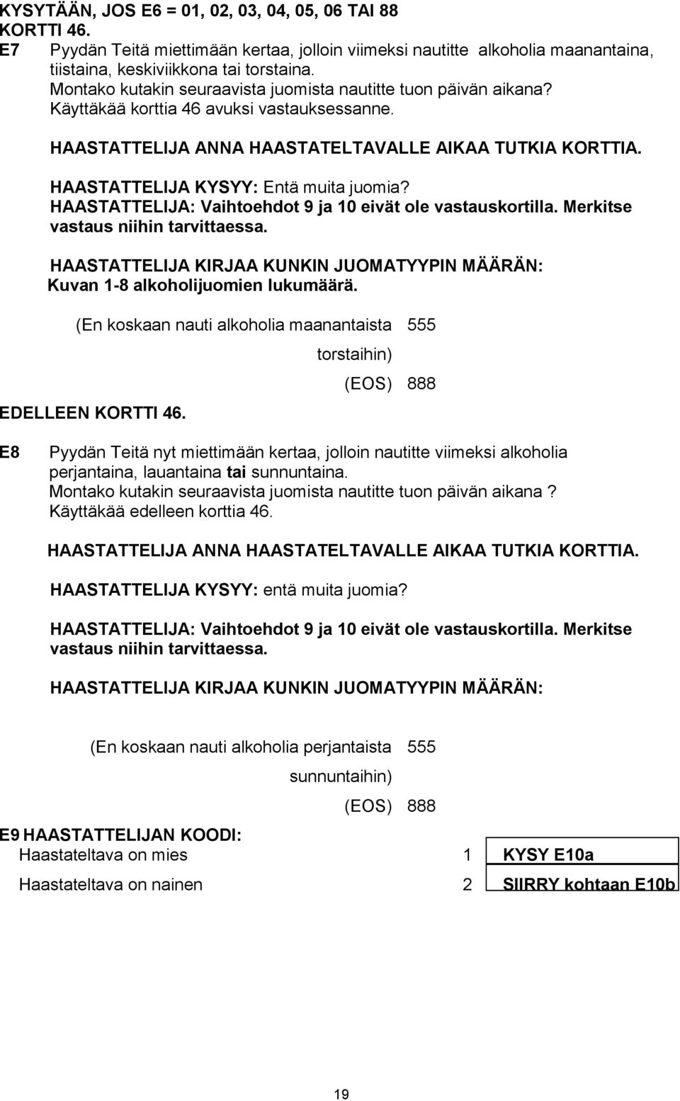 HAASTATTELIJA KYSYY: Entä muita juomia? HAASTATTELIJA: Vaihtoehdot 9 ja 10 eivät ole vastauskortilla. Merkitse vastaus niihin tarvittaessa.