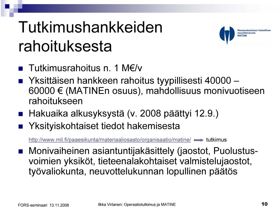 alkusyksystä (v. 2008 päättyi 12.9.) Yksityiskohtaiset tiedot hakemisesta http://www.mil.