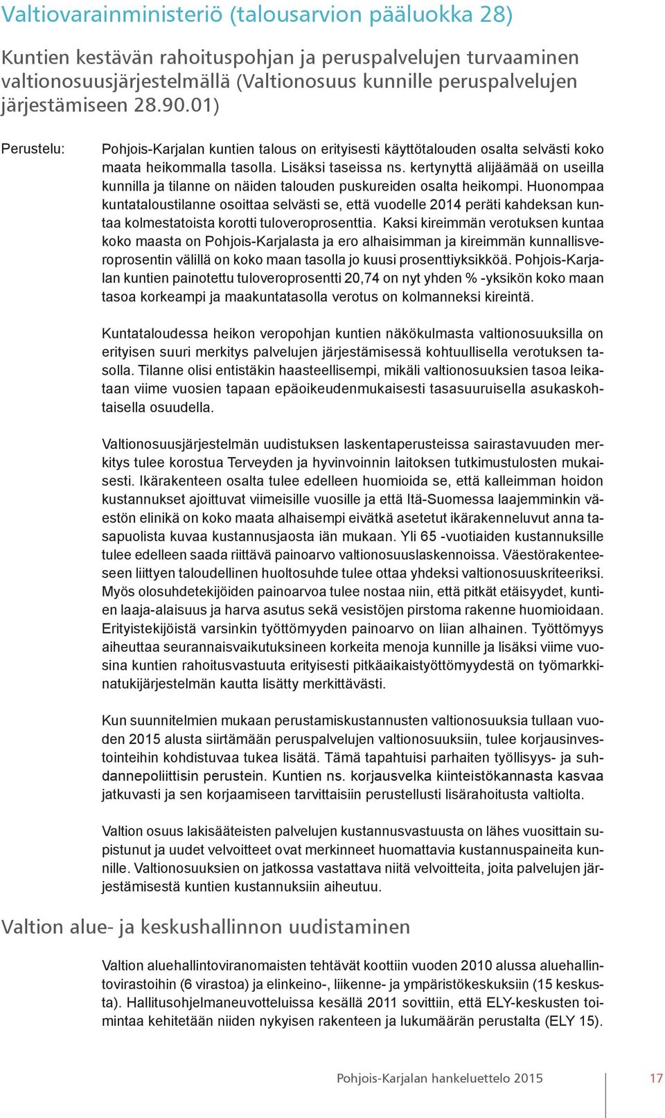 kertynyttä alijäämää on useilla kunnilla ja tilanne on näiden talouden puskureiden osalta heikompi.