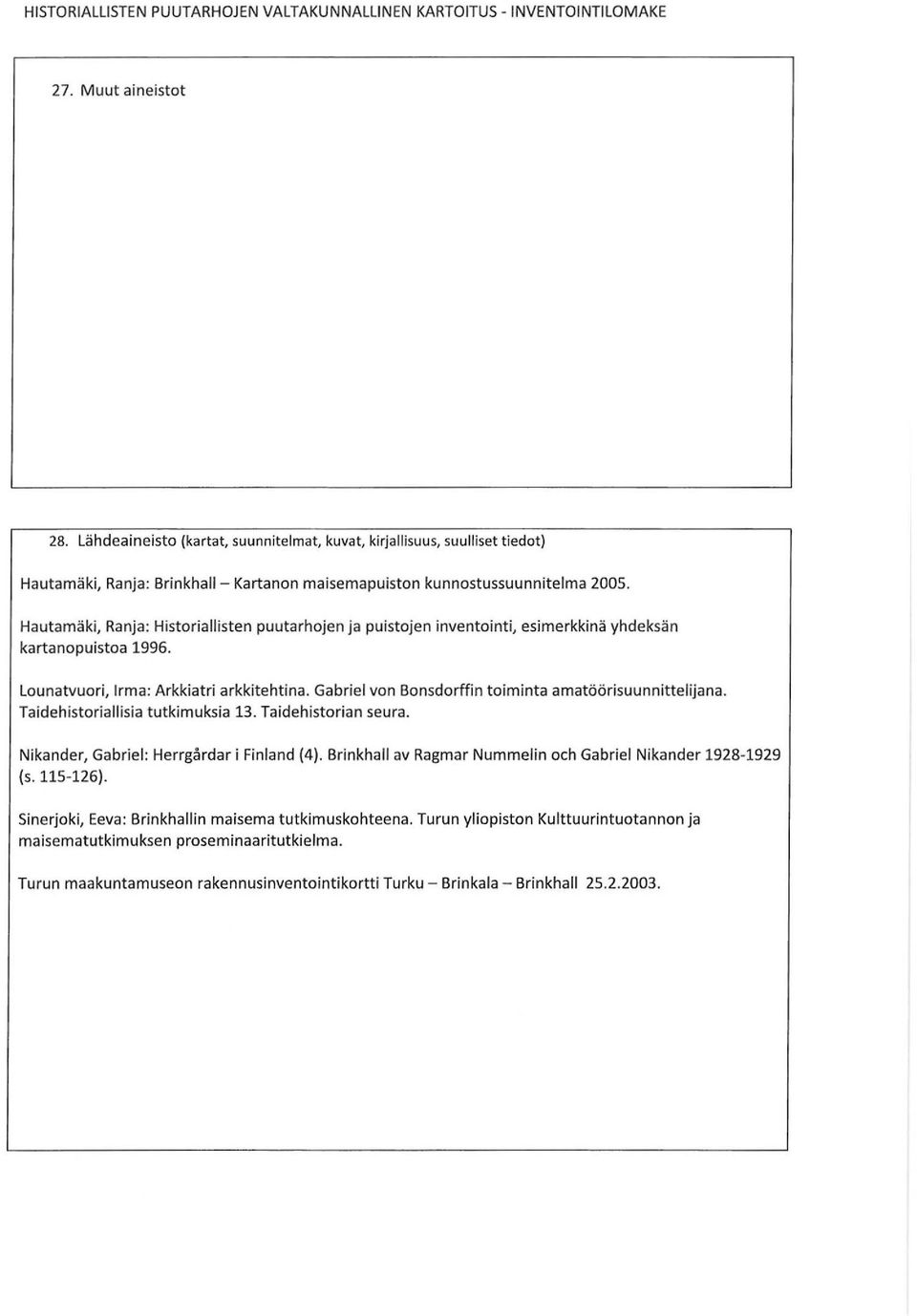 Gabriel von Bonsdorffin toiminta amatöörisuunnittelijana. Taidehistoriallisia tutkimuksia 13. Taidehistorian seura. Nikander, Gabriel: Herrgårdar i Finland (4).