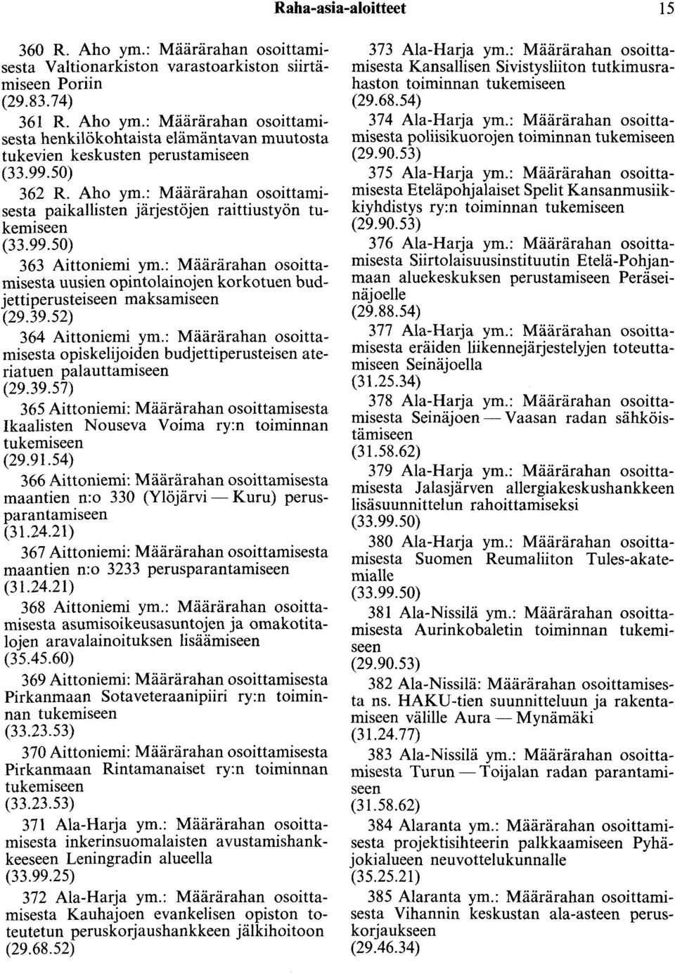 : Määrärahan osoittamisesta uusien opintolainojen korkotuen budjettiperusteiseen maksamiseen (29.39.52) 364 Aittaniemi ym.