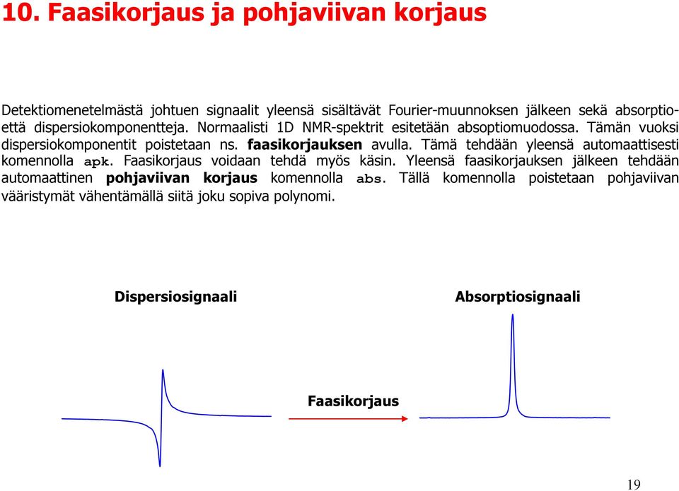 Tämä tehdään yleensä automaattisesti komennolla apk. Faasikorjaus voidaan tehdä myös käsin.